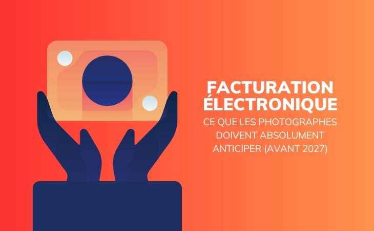 Facturation électronique : ce que les photographes doivent absolument anticiper (avant 2027)